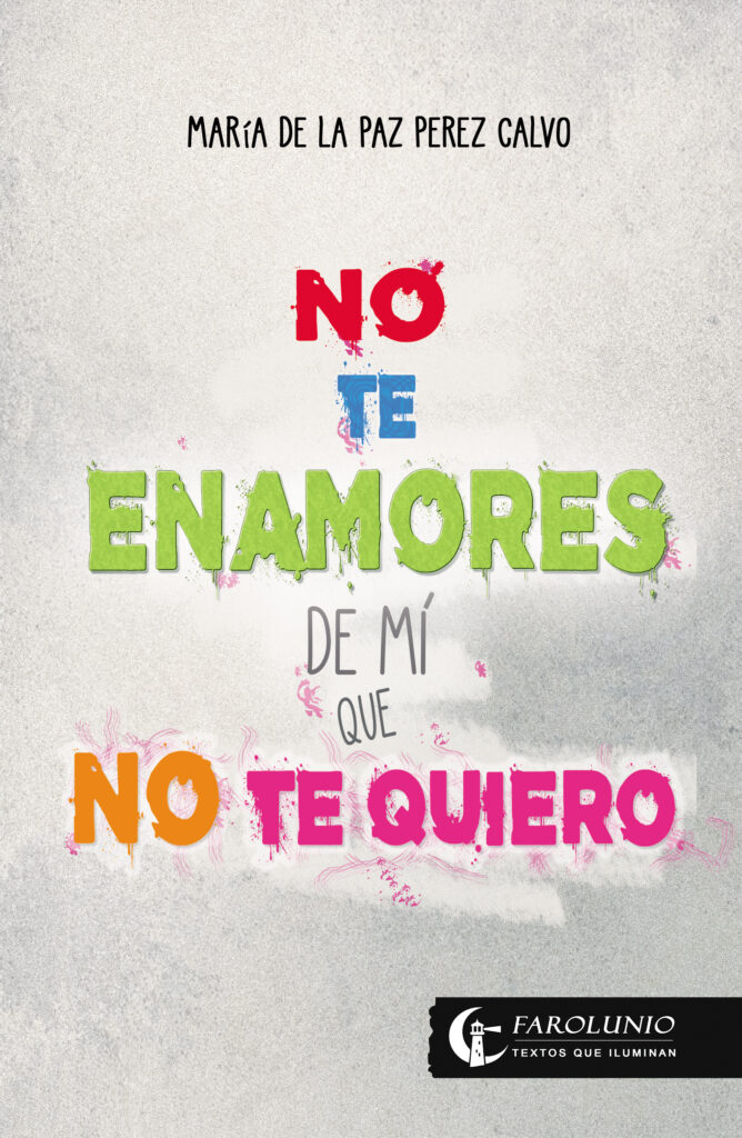 Poemario para adolescentes de María de la Paz Perez Calvo, NO TE ENAMORES DE MÍ QUE NO TE QUIERO